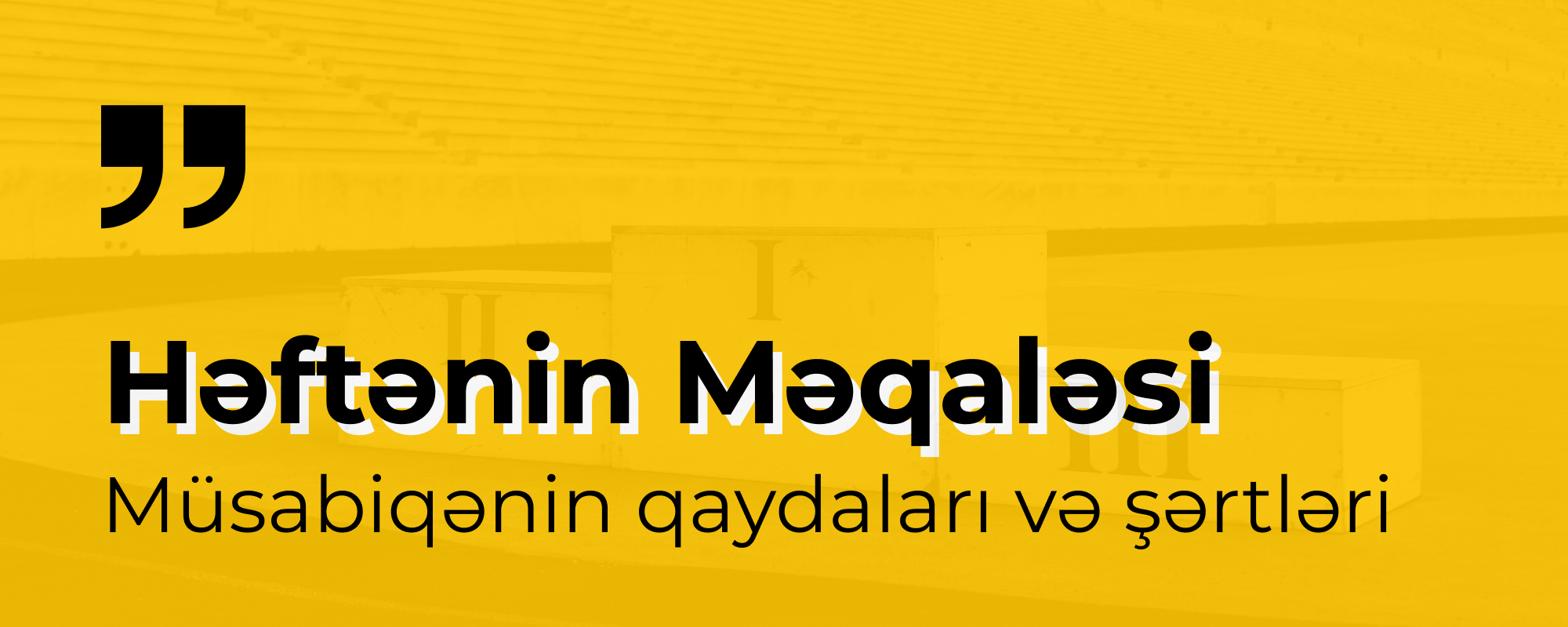 “Həftənin Məqaləsi” müsabiqənin elanı: Qaydalar və Şərtlər