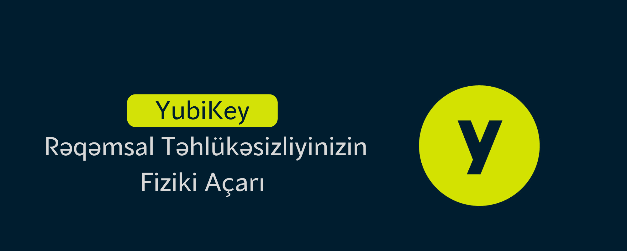 YubiKey: Rəqəmsal Təhlükəsizliyinizin Fiziki Açarı